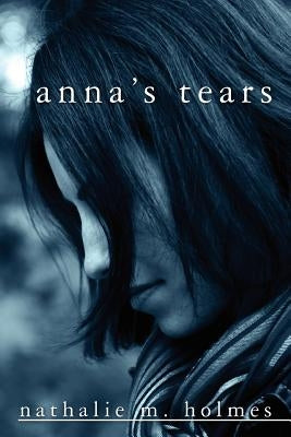 Anna's Tears by Holmes, Nathalie M.