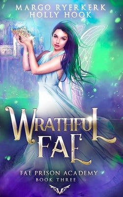 Wrathful Fae (Fae Prison Academy Book 3) by Hook, Holly