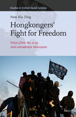 Hongkongers' Fight for Freedom: Voices from the 2019 Anti-Extradition Movement. by Tsing, Nam Kiu