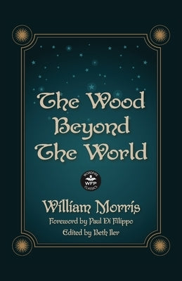 The Wood Beyond the World: Annotated Version with Foreword by Paul Di Filippo by Morris, William