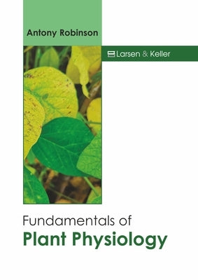 Fundamentals of Plant Physiology by Robinson, Antony