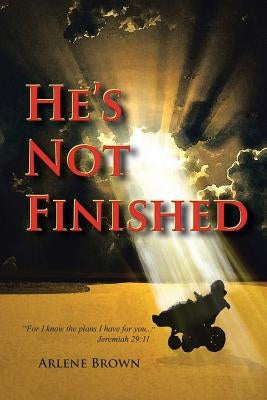 He's Not Finished by Brown, Arlene