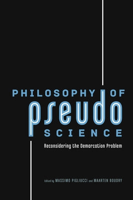 Philosophy of Pseudoscience: Reconsidering the Demarcation Problem by Pigliucci, Massimo