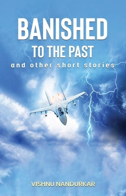 Banished to the Past and other Short Stories by Nandurkar, Vishnu