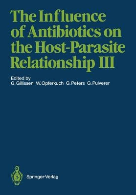 The Influence of Antibiotics on the Host-Parasite Relationship III by Gillissen, Günther