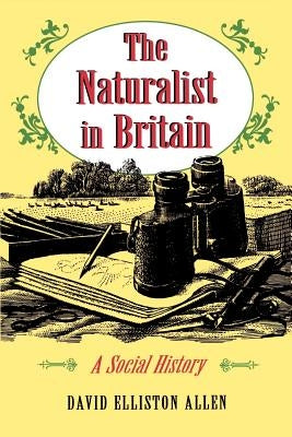 The Naturalist in Britain: A Social History by Allen, David Elliston