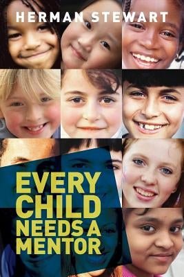 Every Child Needs a Mentor by Stewart, Herman Wesley