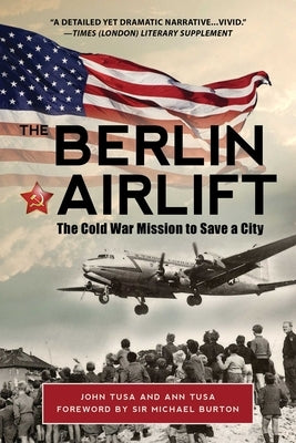 The Berlin Airlift: The Cold War Mission to Save a City by Tusa, Ann