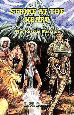 Strike At The Heart: The Rescue Mission by Berrie, L. W.