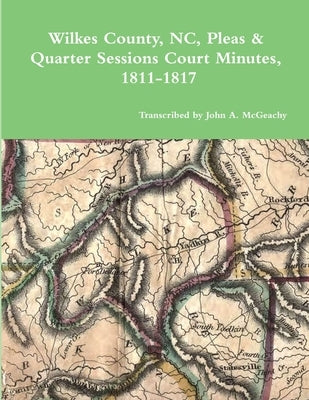 Wilkes County, NC, P&Q Minutes, 1811-1817 by McGeachy, John A.