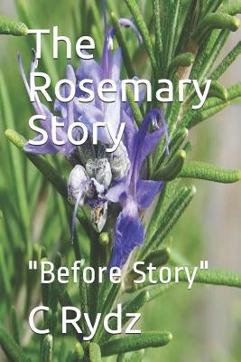 The Rosemary Story: "Before Story" by Rydz, C. M.