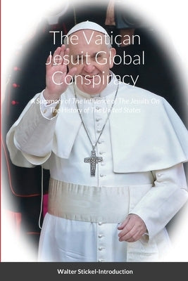 The Vatican Jesuit Global Conspiracy by Stickel, Walter