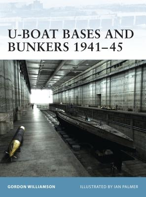 U-Boat Bases and Bunkers 1941-45 by Williamson, Gordon