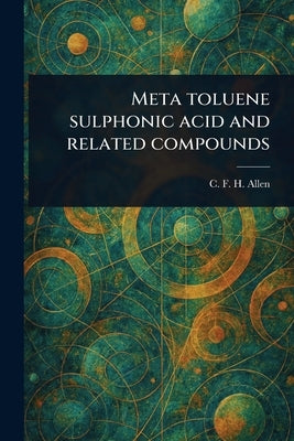 Meta Toluene Sulphonic Acid and Related Compounds by Allen, C. F. H. (Charles Francis Hitc