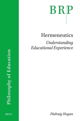 Hermeneutics: Understanding Educational Experience by Hogan, Pádraig
