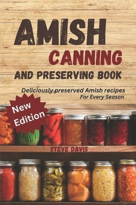 Amish canning and preserving book: Deliciously Preserved: Amish Recipes for Every Season by Davis, Steve