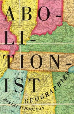 Abolitionist Geographies by Schoolman, Martha