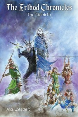 The Erthod Chronicles: The Rebirth by Shepherd, Anita