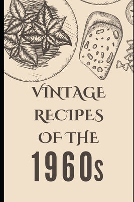 Vintage Recipes of the 1960s by Luxe, Liam