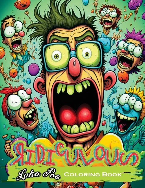 Ridiculous: Funny Coloring Book With Amusing Illustrations of Laughing Faces With Pouty Mouths by Poe, Luka