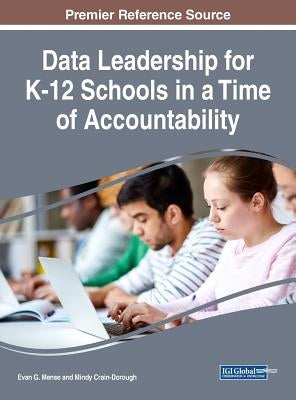 Data Leadership for K-12 Schools in a Time of Accountability by Mense, Evan G.