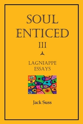 Soul Enticed III: Lagniappe Essays by Suss, Jack