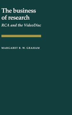 The Business of Research: RCA and the Videodisc by Graham, Margaret B. W.