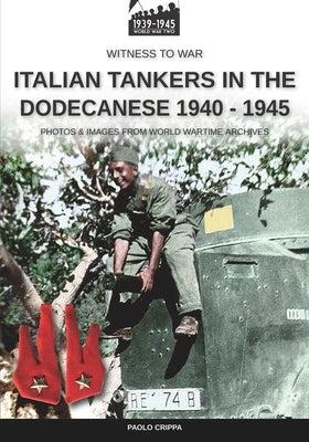 Italian tankers in the Dodecanese 1940-1945 by Crippa, Paolo