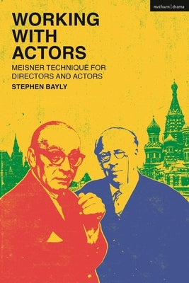 Working with Actors: Meisner Technique for Directors and Actors by Bayly, Stephen