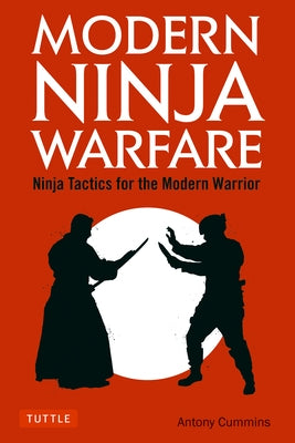 Modern Ninja Warfare: Ninja Tactics for the Modern Warrior by Cummins, Antony