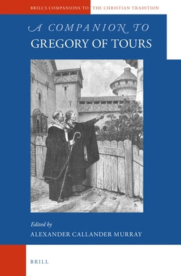 A Companion to Gregory of Tours by Murray, Alexander C.