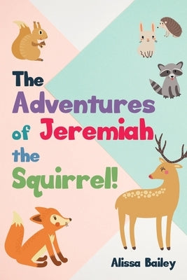 The Adventures of Jeremiah the Squirrel! by Bailey, Alissa