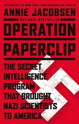 Operation Paperclip: The Secret Intelligence Program That Brought Nazi Scientists to America by Jacobsen, Annie