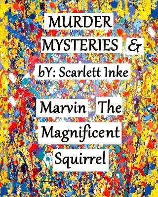 Murder Mysteries & Marvin the Magnificent Squirrel by Inke, Scarlett