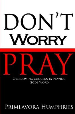 Don't Worry Pray by Humphries, Primlavora