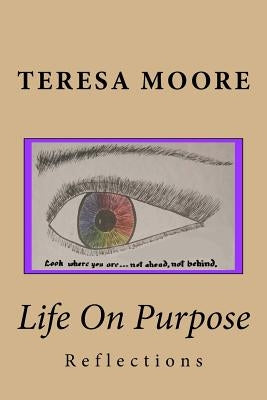 Life On Purpose: Reflections by Moore MD, Teresa
