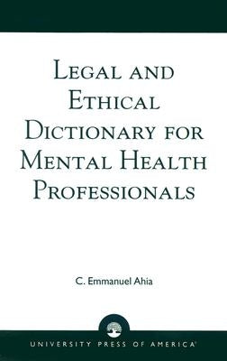 Legal and Ethical Dictionary for Mental Health Professionals by Ahia, C. Emmanuel
