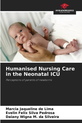 Humanised Nursing Care in the Neonatal ICU by Jaqueline de Lima, Marcia