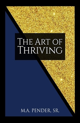 The Art of Thriving: A Young Black or Brown Man's Guide to Life by Pender, M. a., Sr.
