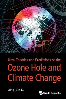 New Theories & Prediction on the Ozone Hole & Climate Change by Lu Qing-Bin