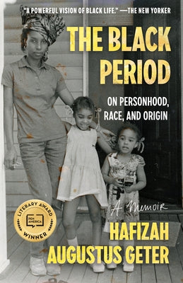 The Black Period: On Personhood, Race, and Origin by Geter, Hafizah Augustus