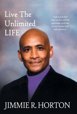 Live the Unlimited Life by Horton, Jimmie R.