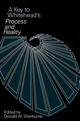 A Key to Whitehead's Process and Reality by Sherburne, Donald W.