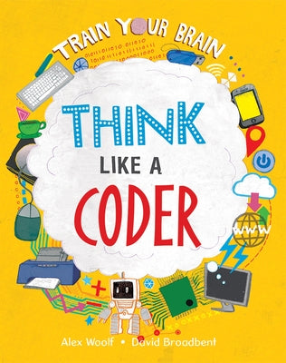 Think Like a Coder by Woolf, Alex