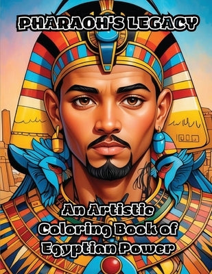 Pharaoh's Legacy: An Artistic Coloring Book of Egyptian Power by Colorzen
