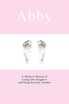 Abby: A Mother's Memoir of Losing One Daughter and Being Saved by Another by Stember, Lesa Kelley