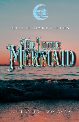 The Little Mermaid: A Play for Young Actors by Hardy-Sims, Millie