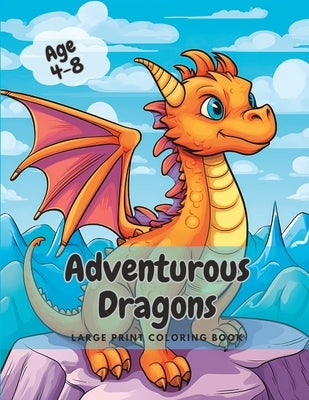 Adventurous Dragons: Large Print Fun Cute Dragon Coloring Book for Kids, Boys and Girls Age 4-8 by Maximus, Sundurius