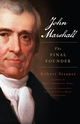 John Marshall: The Final Founder by Strauss, Robert