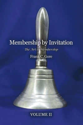 Membership by Invitation: The Art of Membership by Gore, Frank C.